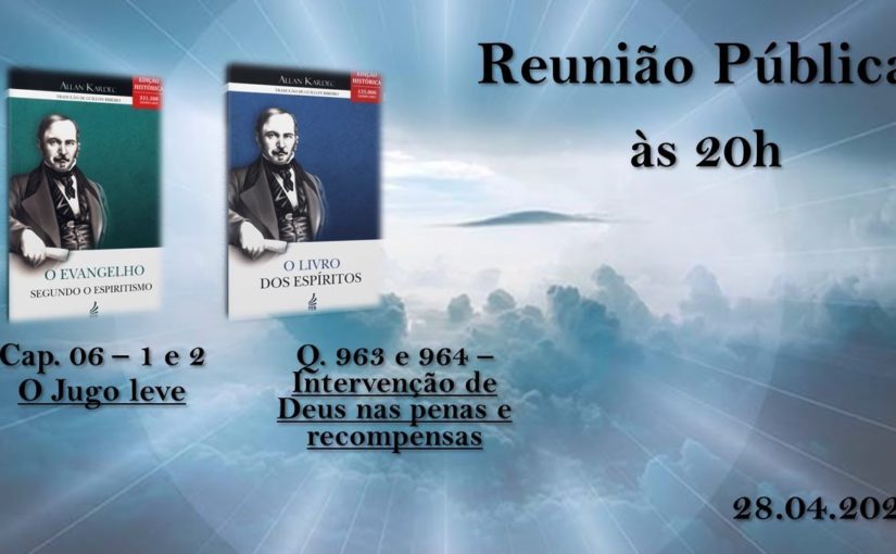 Intervenção de Deus nas penas e recompensas / O jugo leve – Reunião Pública – 28.04.2021