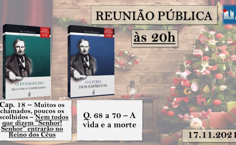 A Vida e a Morte / Muitos os chamados, poucos os escolhidos – Reunião Pública – 17.11.21