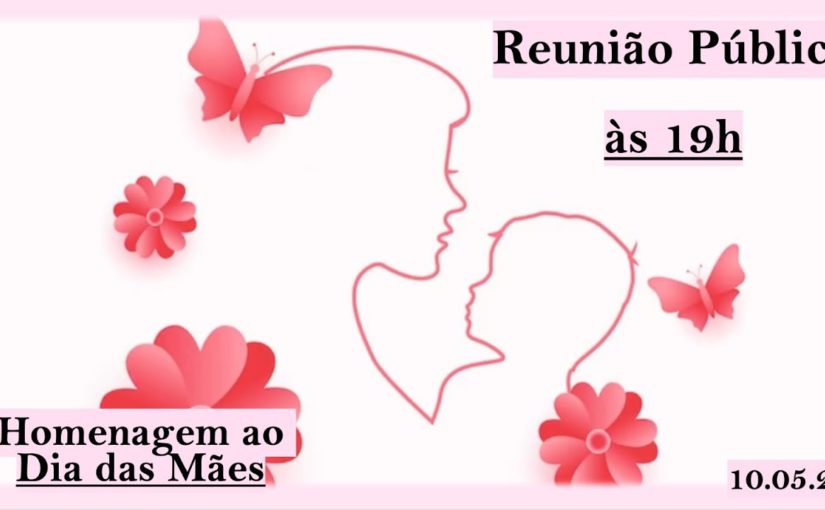 Homenagem ao Dia das Mães – Reunião Pública – 10.05.23