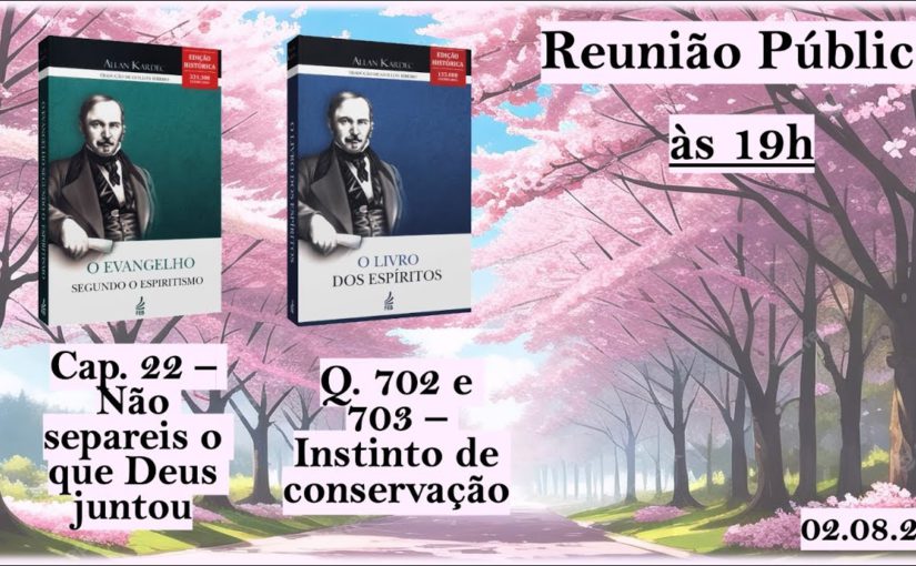 Instinto de conservação / Não separeis o que Deus juntou – Reunião Pública – 02.08.23